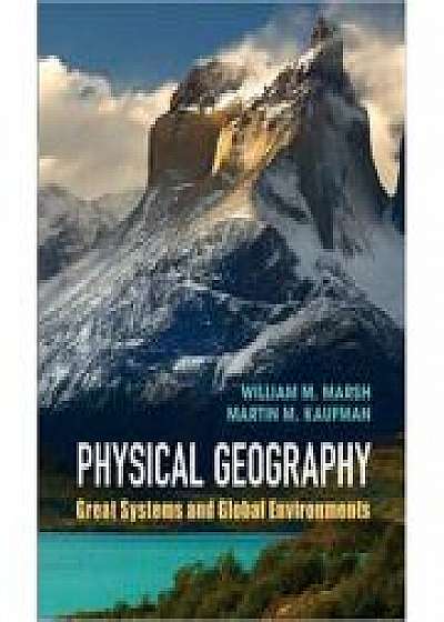 Coperta cărții Physical Geography: Great Systems and Global Environments, Martin M. Kaufman de William M. Marsh