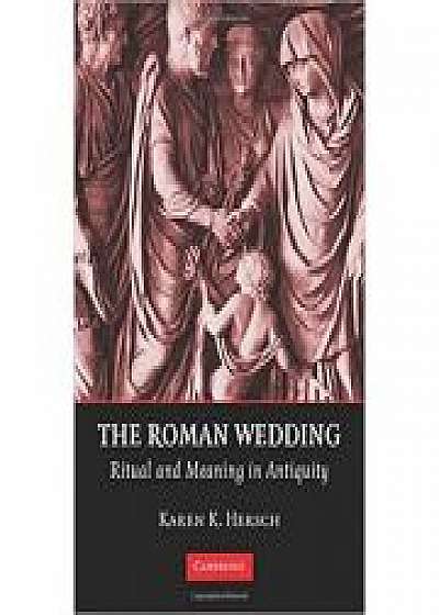 Coperta cărții The Roman Wedding: Ritual and Meaning in Antiquity de Karen K. Hersch