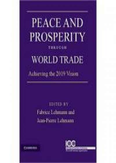 Coperta cărții Peace and Prosperity through World Trade: Achieving the 2019 Vision, Fabrice Lehmann de Jean Pierre Lehmann