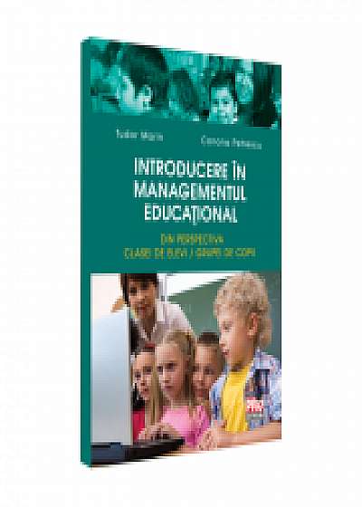 Introducere in managementul educational. Din perspectiva clasei de elevi/grupei de copii