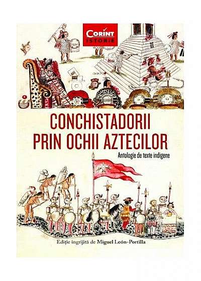 Conchistadorii prin ochii aztecilor. Antologie de texte indigene