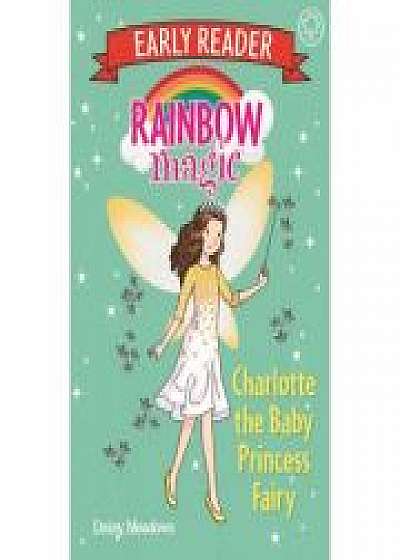 Rainbow Magic Early Reader: Charlotte the Baby Princess Fairy