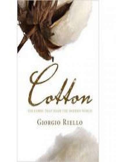 Coperta cărții Cotton: The Fabric that Made the Modern World de Giorgio Riello