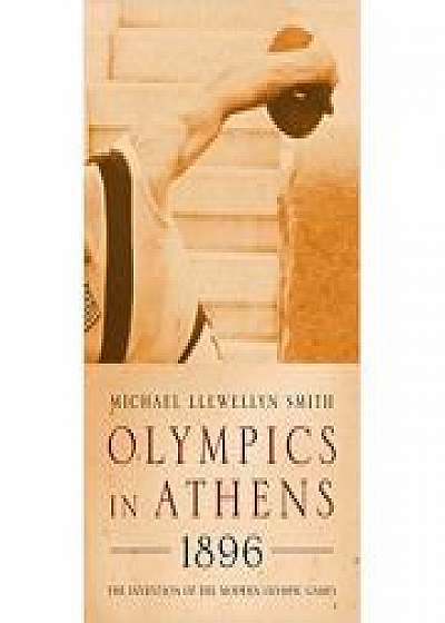 Olympics in Athens 1896. The Invention of the Modern Olympic Games