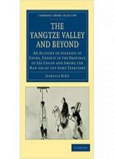 The Yangtze Valley and Beyond: An Account of Journeys in China, Chiefly in the Province of Sze Chuan and Among the Man-tze of the Somo Territory