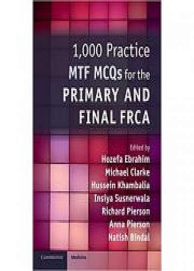 1, 000 Practice MTF MCQs for the Primary and Final FRCA, Michael Clarke, Hussein Khambalia, Insiya Susnerwala, Richard Pierson, Anna Pierson, Natish Bindal