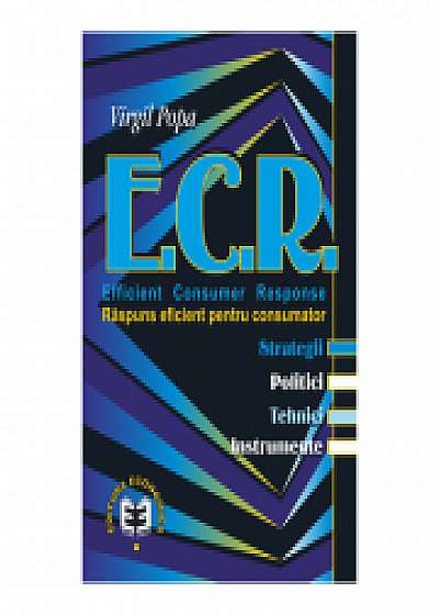 Coperta cărții E. C. R. Efficient Consumer Response. Raspuns eficient pentru consumator. Sstrategii, politici, tehnici, instrumente de Virgil Popa