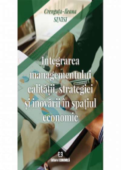 Coperta cărții Integrarea managementului calitatii, strategiei si inovarii in spatiul economic