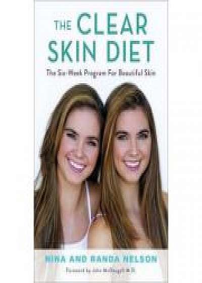 The Clear Skin Diet: The Six-Week Program for Beautiful Skin: Foreword by John McDougall MD, Randa Nelson