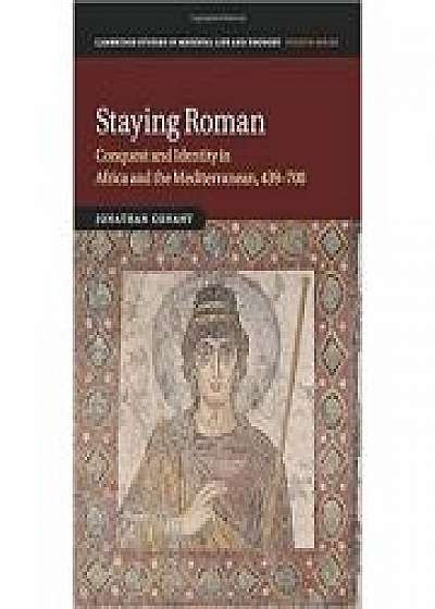 Coperta cărții Staying Roman: Conquest and Identity in Africa and the Mediterranean, 439–700 de Jonathan Conant