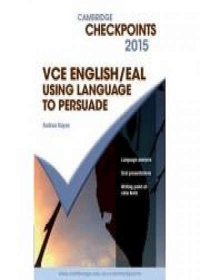Cambridge Checkpoints VCE English/EAL Using Language to Persuade 2015