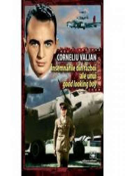 Coperta cărții Insemnarile din razboi ale unui good looking boy de Corneliu Valjan