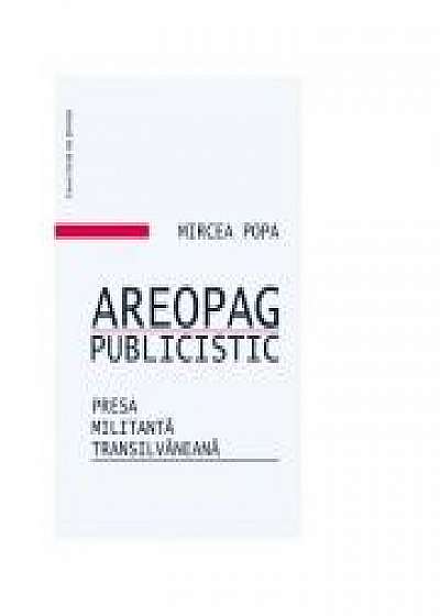 Areopag publicistic. Presa militant transilvaneana