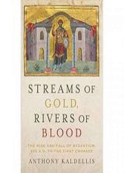 Streams of Gold, Rivers of Blood: The Rise and Fall of Byzantine, 955 A. D. to the First Crusade