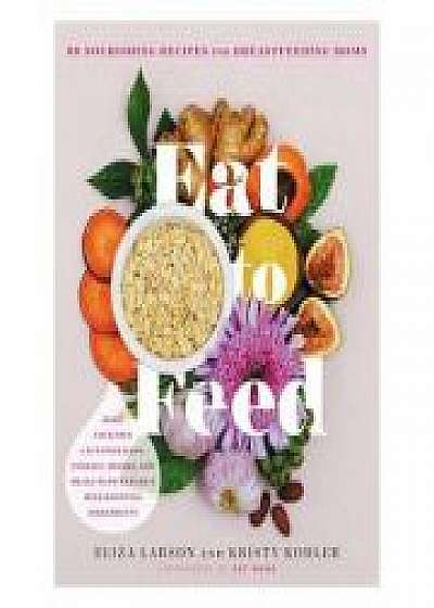 Coperta cărții Eat to Feed: Nourishing Recipes for Breastfeeding Moms, Kristy Kohler