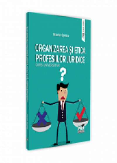 Organizarea si etica profesiilor juridice. Curs universitar