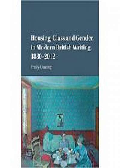 Housing, Class and Gender in Modern British Writing, 1880–2012