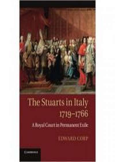 Coperta cărții The Stuarts in Italy, 1719–1766: A Royal Court in Permanent Exile