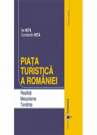 Piata turistica a Romaniei. Realitati. Mecanisme. Tendinte. Editia a doua, Ilie Nita