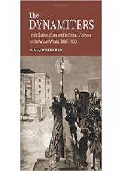 Coperta cărții The Dynamiters: Irish Nationalism and Political Violence in the Wider World, 1867–1900
