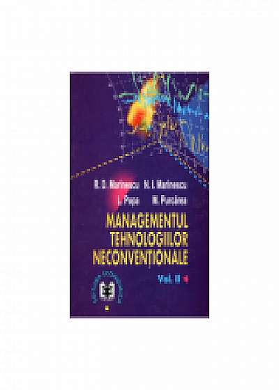 Managementul tehnologiilor neconventionale, volumul II, Niculae Ion Marinescu, Liliana Popa, Mihail Purcarea
