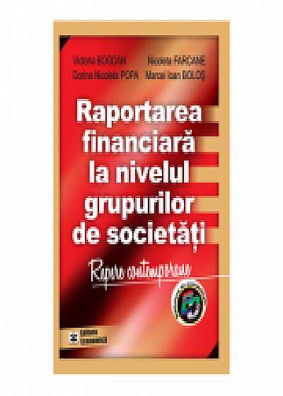 Coperta cărții Raportarea financiara la nivelul grupurilor de societati, Marcel Ioan Bolos, Nicoleta Farcane, Dorina Nicoleta Popa