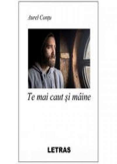 Coperta cărții Te mai caut si maine (eBook PDF) de Aurel Contu