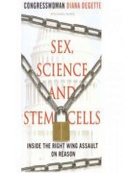 Sex, Science and Stem Cells. Inside The Right Wing Assault On Reason
