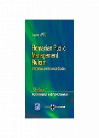 Romanian Public Management Reform. Theoretical and empirical studies. Volume 1. Administration and Public Services