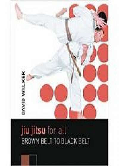 Jiu Jitsu for All. Brown Belt to Black Belt