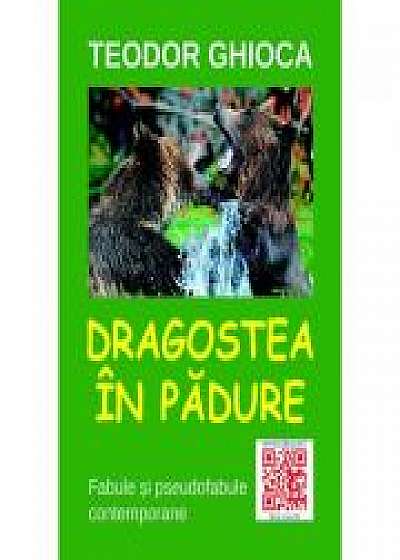 Coperta cărții Dragostea in padure. Pseudofabule contemporane de Teodor Ghioca