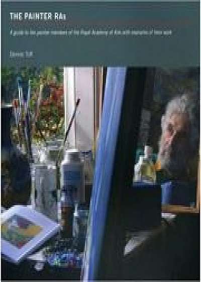 Coperta cărții The Painter Ras. A Guide to the Painter Members of the Royal Academy of Arts with Examples of Their Work