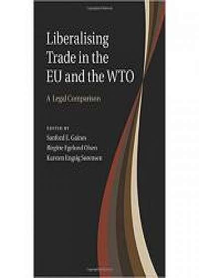 Liberalising Trade in the EU and the WTO: A Legal Comparison, Birgitte Egelund Olsen, Karsten Engsig Sorensen