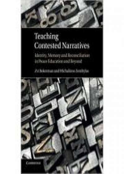 Teaching Contested Narratives: Identity, Memory and Reconciliation in Peace Education and Beyond, Michalinos Zembylas