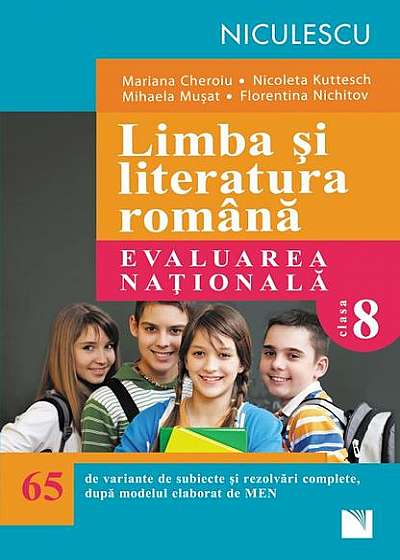 Limba şi literatura română. Evaluarea naţională. 65 de variante de subiecte şi rezolvări complete