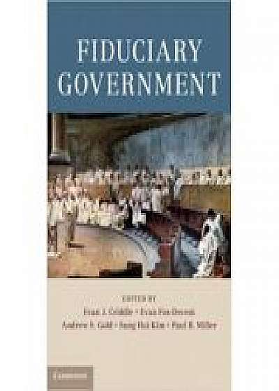 Coperta cărții Fiduciary Government, Evan Fox-Decent, Andrew S. Gold, Sung Hui Kim, Paul B. Miller de Evan J. Criddle