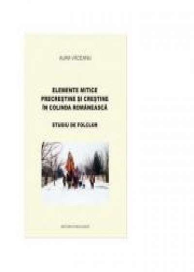 Elemente mitice precrestine si crestine in colinda romaneasca. Studiu de folclor
