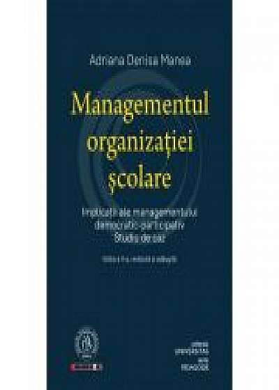 Managementul organizatiei scolare. Implicatii ale managementului democratic-participativ. Studiu de caz - Adriana Denisa Manea