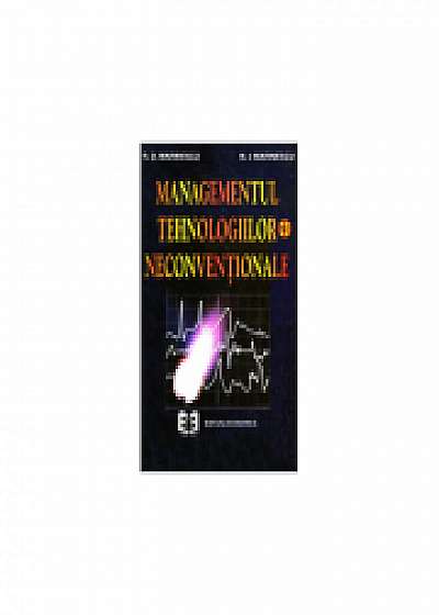 Managementul tehnologiilor neconventionale, volumul I, Niculae Ion Marinescu