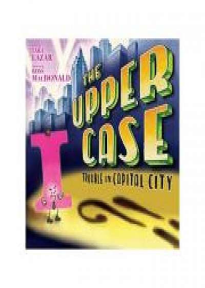 Upper Case, The: Trouble In Capital City