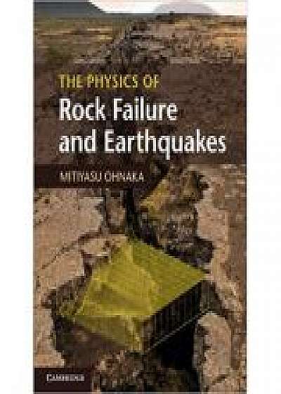 Coperta cărții The Physics of Rock Failure and Earthquakes de Mitiyasu Ohnaka
