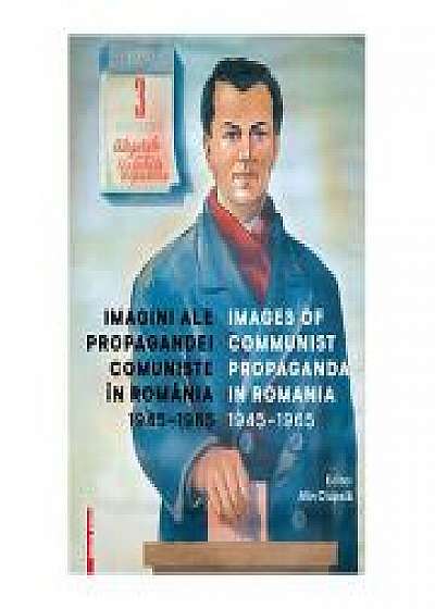 Imagini ale propagandei comuniste in Romania 1945–1965/Images of communist propaganda in Romania 1945–1965