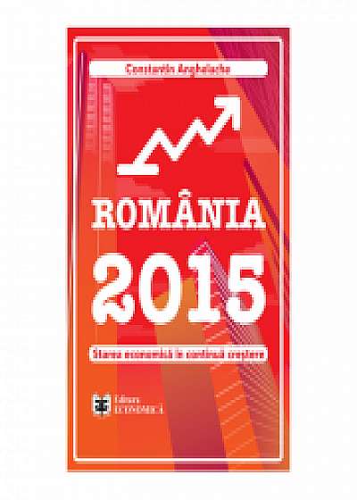 Romania 2015. Starea economica in continua crestere