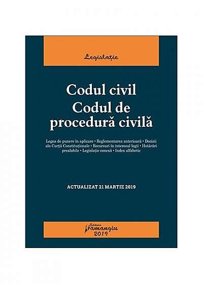 Codul civil. Codul de procedura civilă. Actualizat 21 martie 2019