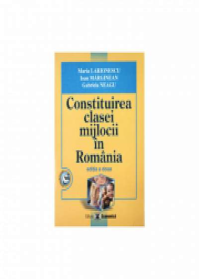 Coperta cărții Constituirea clasei mijlocii in Romania. Editia II, Ioan Marginean, Gabriela Neagu