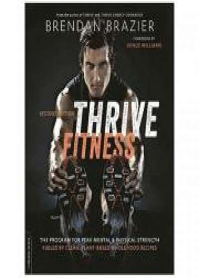 Thrive Fitness, second edition: The Program for Peak Mental and Physical Strength Fueled by Clean, Plant-based, Whole Food Recipes