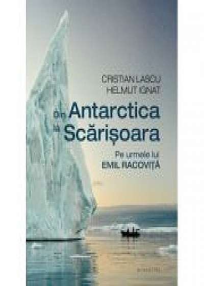 Din Antarctica la Scarisoara. Pe urmele lui Emil Racovita, Helmut Ignat