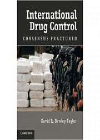 International Drug Control: Consensus Fractured