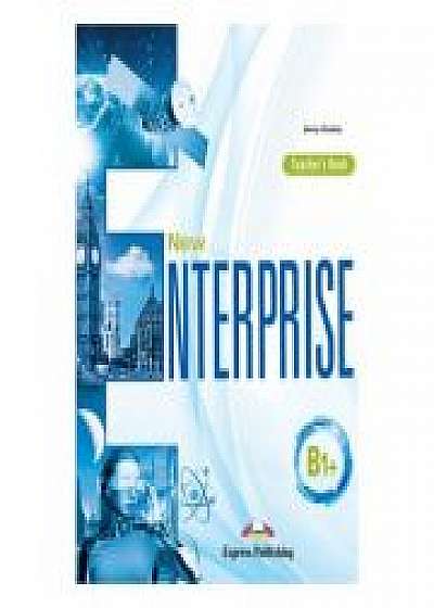Coperta cărții Curs limba engleza New Enterprise B1+ Manualul Profesorului de Jenny Dooley