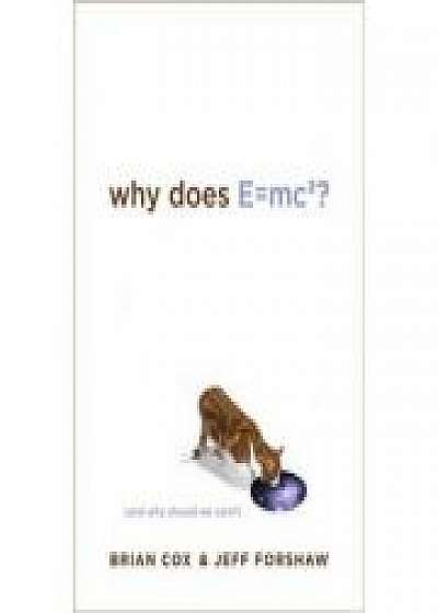 Why Does E=mc2?: (And Why Should We Care?), Jeff Forshaw